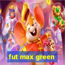 fut max green